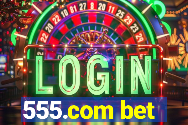 555.com bet